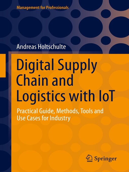 Title details for Digital Supply Chain and Logistics with IoT by Andreas Holtschulte - Available